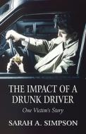 The Impact Of A Drunk Driver di Sarah A Simpson edito da America Star Books