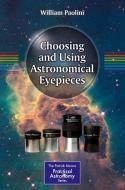 Choosing and Using Astronomical Eyepieces di William Paolini edito da Springer-Verlag GmbH