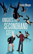 Knights Of The Secondhand Stew di Charles Morgan edito da Trafford Publishing