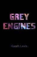 Grey Engines di Gareth Lewis edito da Createspace