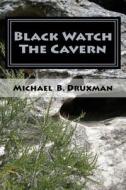 Black Watch the Cavern: Two Screenplays of the Supernatural di Michael B. Druxman edito da Createspace