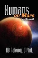 Humans on Mars (and Beyond) di Hb Paksoy D. Phil edito da Createspace