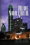 The Blue Norther di MR C. B. Jordan edito da Createspace
