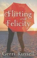 Flirting With Felicity di Gerri Russell edito da Amazon Publishing