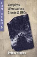 Vampires, Werewolves, Ghosts & UFOs: - For Young Teenagers with Reading Difficulties di Sydney Higgins edito da Createspace