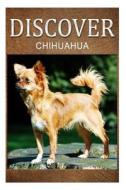 Chihuahua - Discover: Early Reader's Wildlife Photography Book di Discover Press edito da Createspace