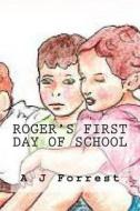 Roger's First Day of School di A. J. Forrest edito da Createspace