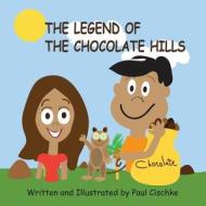 The Legend of the Chocolate Hills di Paul Cischke edito da Createspace Independent Publishing Platform