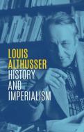 History and Imperialism: Writings, 1963-1986 di Louis Althusser edito da POLITY PR