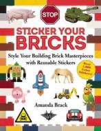 Sticker Your Bricks: Style Your Building Brick Masterpieces with Reusable Stickers di Amanda Brack edito da SKY PONY PR