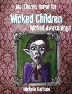 Ms. Thorn's Home for Wicked Children: Wicked Awakening di Michele Hartsoe edito da Createspace