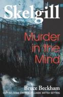 MURDER IN THE MIND: INSPECTOR SKELGILL I di BRUCE BECKHAM edito da LIGHTNING SOURCE UK LTD