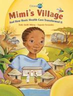 Mimi's Village: And How Basic Health Care Transformed It di Katie Smith Milway edito da KIDS CAN PR