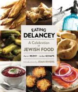 Eating Delancey: A Celebration of Jewish Food di Aaron Rezny, Jordan Schaps edito da POWERHOUSE BOOKS