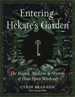 Entering Hekate's Garden: The Magick, Medicine & Mystery of Plant Spirit Witchcraft di Cyndi Brannen edito da WEISER BOOKS