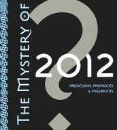 The Mystery of 2012: Predictions, Prophecies & Possibilities di John Major Jenkins, Daniel Pinchbeck, Peter Russell edito da Sounds True