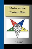 Order Of The Eastern Star di F A Bell edito da Nuvision Publications