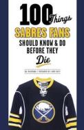 100 Things Sabres Fans Should Know & Do Before They Die di Sal Maiorana edito da Triumph Books
