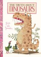 The Truth About Dinosaurs di Guido Genechten edito da Clavis Publishing
