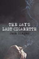 The Day\'s Last Cigarette di Dr Jack Singer edito da America Star Books