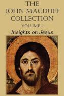 The John Macduff Collection - Volume I, Insights on Jesus di John Macduff edito da Bottom of the Hill Publishing