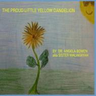 The Proud Little Yellow Dandelion di Dr Angela Bowen edito da PRICE WORLD PUB