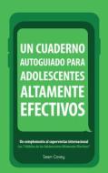 Un Cuaderno Autoguiado Para Adolescentes Altamente Efectivos: Un Complemento Al Superventas Internacional Los 7 Habitos  di Sean Covey edito da MANGO MEDIA INC