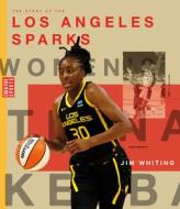 The Story of the Los Angeles Sparks di Jim Whiting edito da CREATIVE ED & PAPERBACKS
