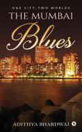 The Mumbai Blues: One City, Two Worlds di Adithya Bhardwaj edito da Notion Press, Inc.