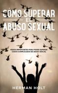 Cómo Superar el Abuso Sexual di Herman Holt edito da Silvia Domingo