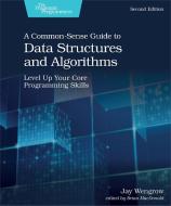 A Common-Sense Guide to Data Structures and Algorithms, Second Edition: Level Up Your Core Programming Skills di Jay Wengrow edito da PRAGMATIC BOOKSHELF