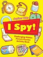 I Spy! Challenging Hidden Picture Puzzles Activity Book di Jupiter Kids edito da Jupiter Kids