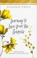 Learning To Live From The Gospels di Eugenia Price edito da Turner Publishing Company
