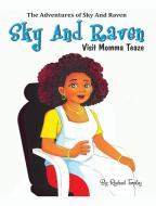 Sky And Raven Visit Momma Teaze di RASHAD TARPLEY edito da Lightning Source Uk Ltd