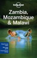 Lonely Planet Zambia, Mozambique & Malawi di Lonely Planet, Mary Fitzpatrick, Michael Grosberg, Trent Holden, Kate Morgan, Nick Ray, Richard Waters edito da Lonely Planet Publications Ltd