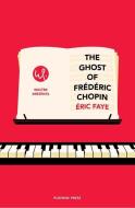 The Ghost of Frederic Chopin di Eric Faye edito da Pushkin Press