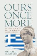 Ours Once More: Folklore, Ideology, and the Making of Modern Greece di Michael Herzfeld edito da BERGHAHN BOOKS INC
