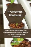 Hydroponics Gardening di Kanye Dogg edito da Kanye Dogg