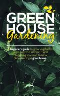 GREEN HOUSE GARDENING di Thomas Brown edito da Thomas Brown