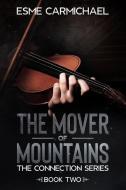 The Mover Of Mountains di Esme Carmichael edito da E. J Carmichael