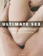 Ultimate Sex: Everything You Need to Know about Sex and Sensuality di Judy Bastyra edito da SOUTHWATER