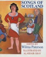 Songs of Scotland di Alasdair Gray edito da Mainstream Publishing Company