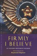 Firmly I Believe di Raymond Chapman edito da Canterbury Press