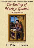 The Ending Of Mark's Gospel di Lewis Peter E Lewis edito da Zeus Publications