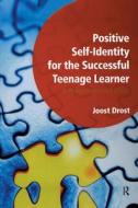 Positive Self-Identity for the Successful Teenage Learner di Joost Drost edito da Routledge