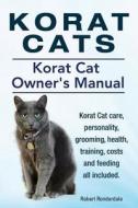 Korat Cats. Korat Cat Owners Manual. Korat Cat Care, Personality, Grooming, Health, Training, Costs and Feeding All Included. di Robert Ronderdale edito da Imb Publishing