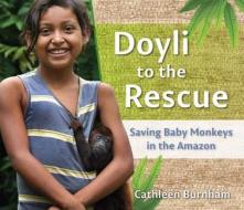 Doyli to the Rescue: Saving Baby Monkeys in the Amazon di Cathleen Burnham edito da CRICKHOLLOW BOOKS
