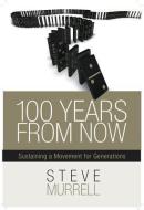 100 Years From Now di Steve Murrell edito da Dunham Books