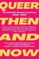 Queer Then and Now: The David R. Kessler Lectures, 2002-2020 edito da FEMINIST PR