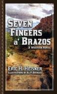 Seven Fingers a' Brazos di Eric H. Heisner edito da Lean Dog Productions